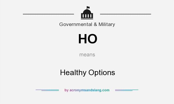 What does HO mean? It stands for Healthy Options