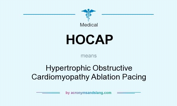 What does HOCAP mean? It stands for Hypertrophic Obstructive Cardiomyopathy Ablation Pacing