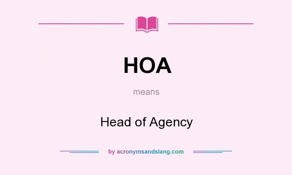 What does HOA mean? It stands for Head of Agency