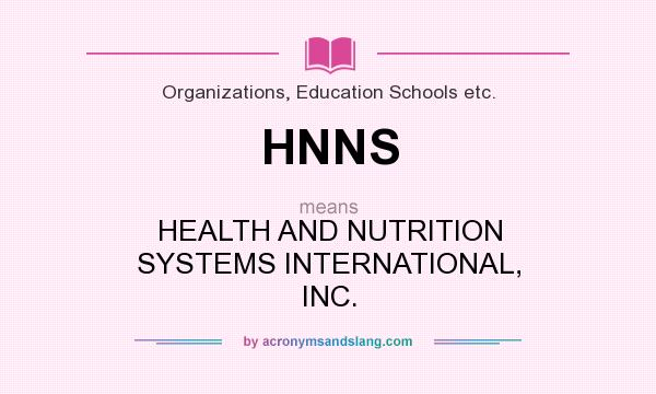 What does HNNS mean? It stands for HEALTH AND NUTRITION SYSTEMS INTERNATIONAL, INC.