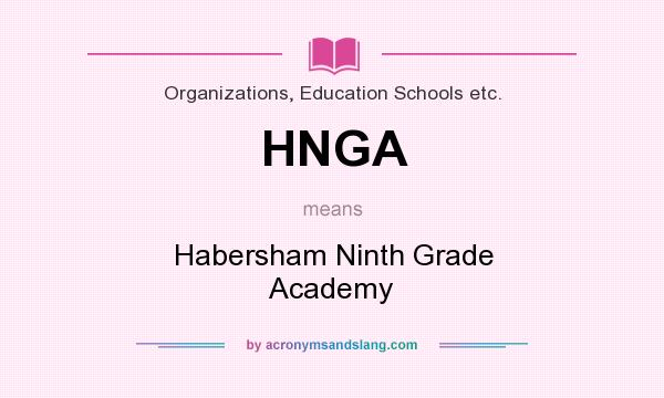 What does HNGA mean? It stands for Habersham Ninth Grade Academy