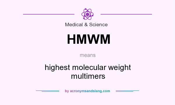 What does HMWM mean? It stands for highest molecular weight multimers