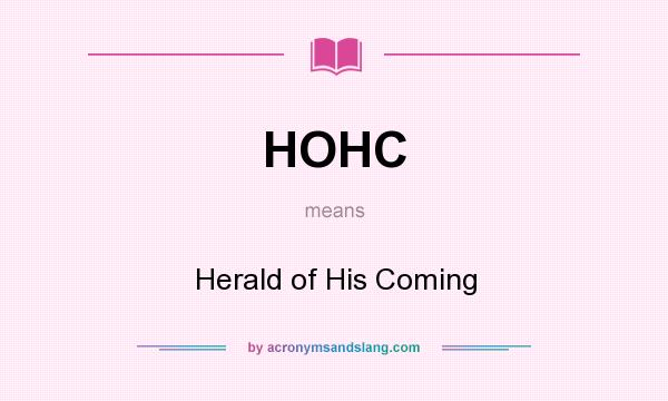 What does HOHC mean? It stands for Herald of His Coming