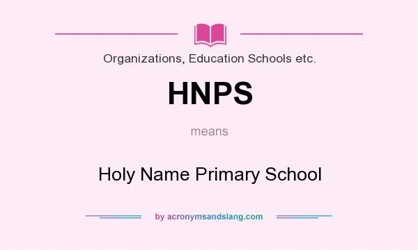 What does HNPS mean? It stands for Holy Name Primary School