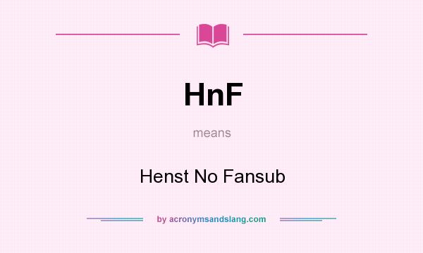 What does HnF mean? It stands for Henst No Fansub