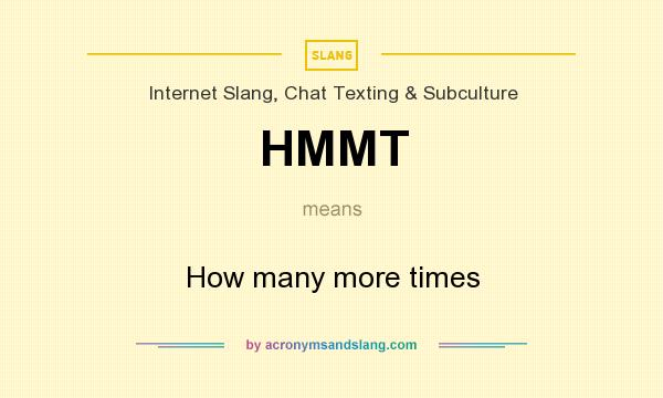 What does HMMT mean? It stands for How many more times