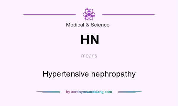 What does HN mean? It stands for Hypertensive nephropathy