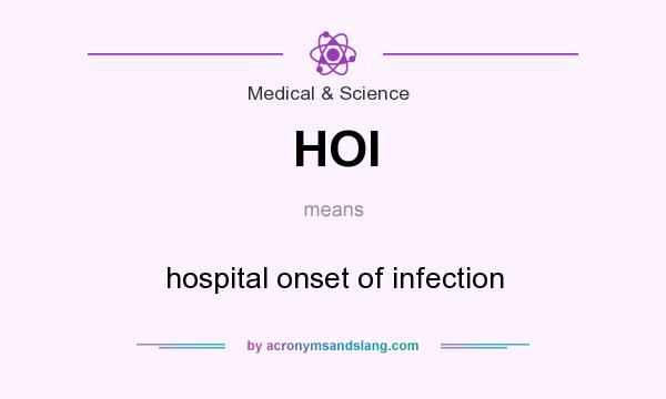 What does HOI mean? It stands for hospital onset of infection