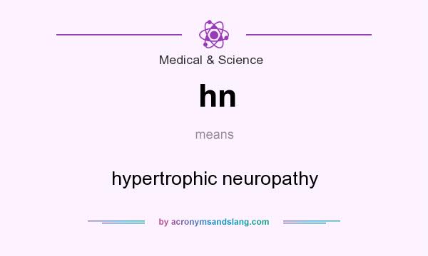 What does hn mean? It stands for hypertrophic neuropathy