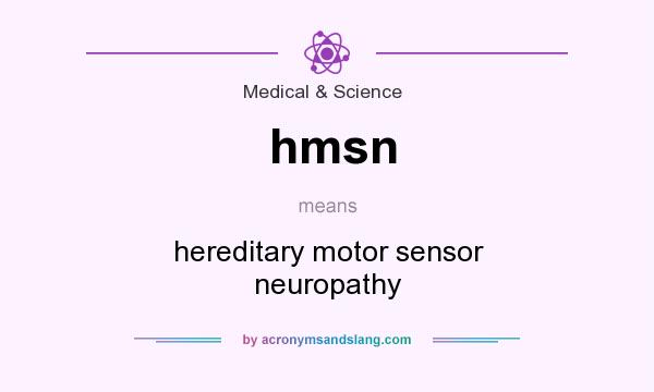What does hmsn mean? It stands for hereditary motor sensor neuropathy