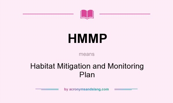 What does HMMP mean? It stands for Habitat Mitigation and Monitoring Plan