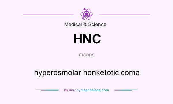 What does HNC mean? It stands for hyperosmolar nonketotic coma