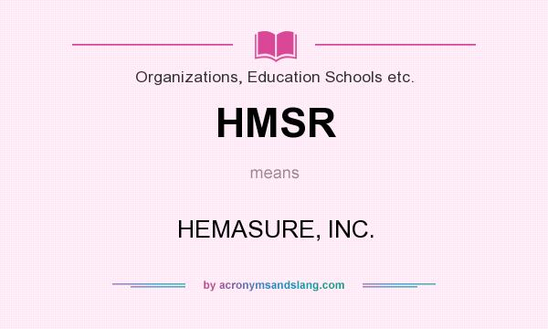 What does HMSR mean? It stands for HEMASURE, INC.