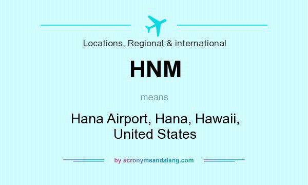 What does HNM mean? It stands for Hana Airport, Hana, Hawaii, United States