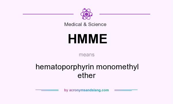 What does HMME mean? It stands for hematoporphyrin monomethyl ether