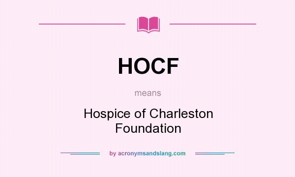 What does HOCF mean? It stands for Hospice of Charleston Foundation