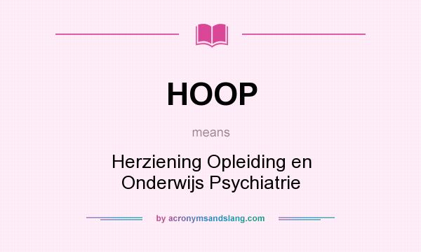 What does HOOP mean? It stands for Herziening Opleiding en Onderwijs Psychiatrie