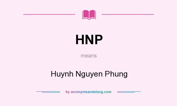 What does HNP mean? It stands for Huynh Nguyen Phung