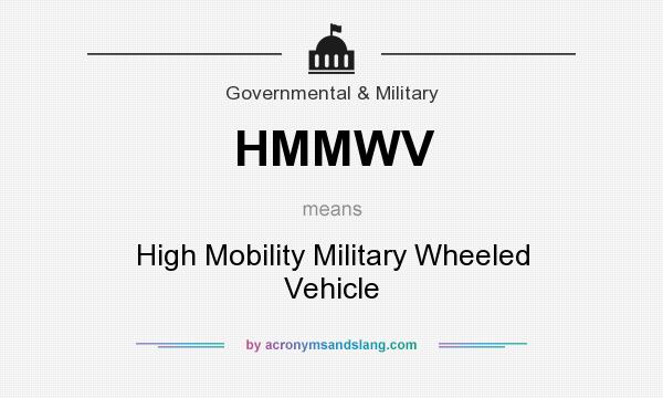 What does HMMWV mean? It stands for High Mobility Military Wheeled Vehicle