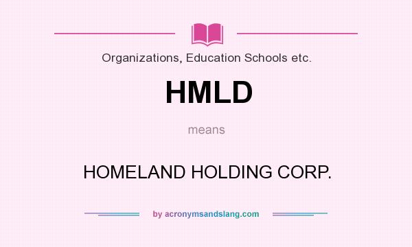 What does HMLD mean? It stands for HOMELAND HOLDING CORP.