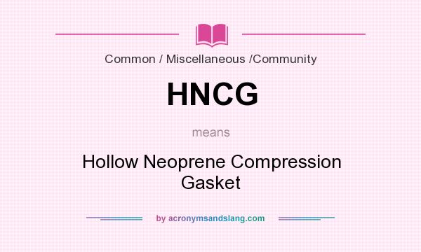 What does HNCG mean? It stands for Hollow Neoprene Compression Gasket