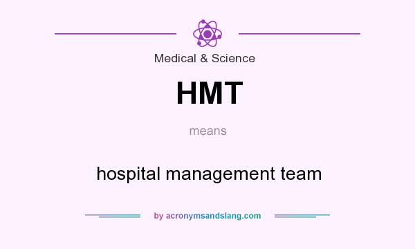 What does HMT mean? It stands for hospital management team