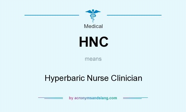 What does HNC mean? It stands for Hyperbaric Nurse Clinician