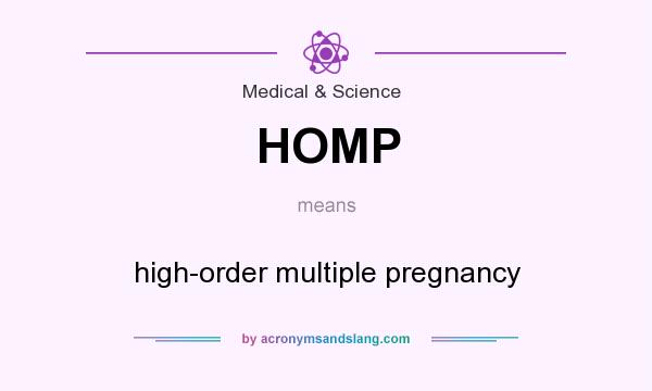 What does HOMP mean? It stands for high-order multiple pregnancy