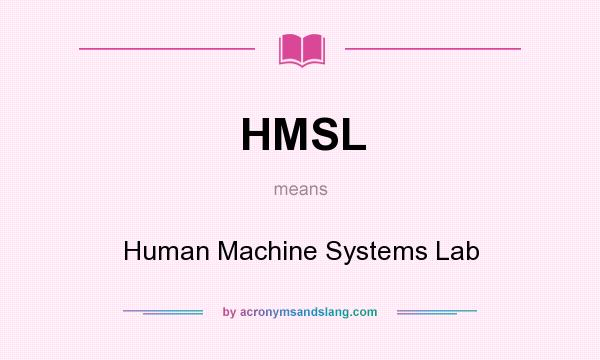 What does HMSL mean? It stands for Human Machine Systems Lab