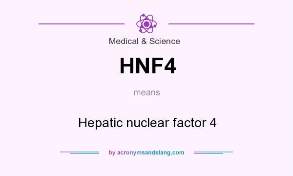 What does HNF4 mean? It stands for Hepatic nuclear factor 4