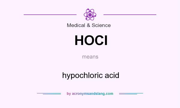 What does HOCl mean? It stands for hypochloric acid