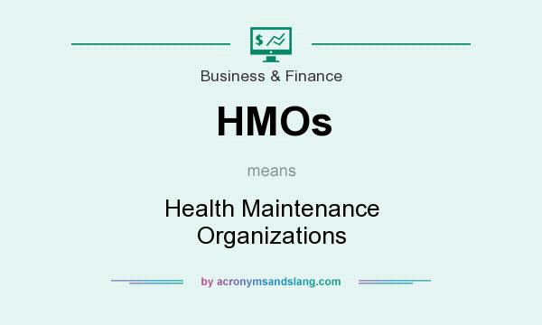What does HMOs mean? It stands for Health Maintenance Organizations