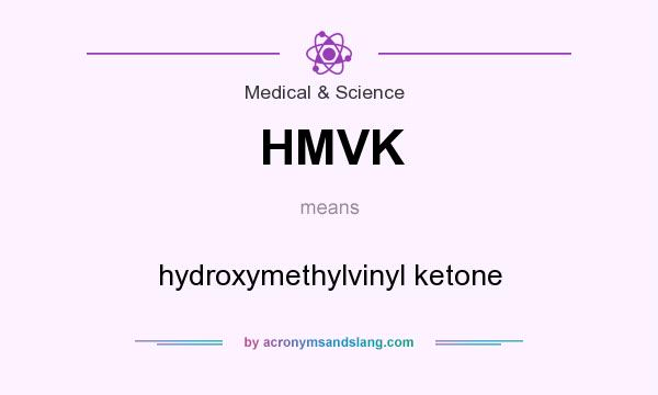 What does HMVK mean? It stands for hydroxymethylvinyl ketone