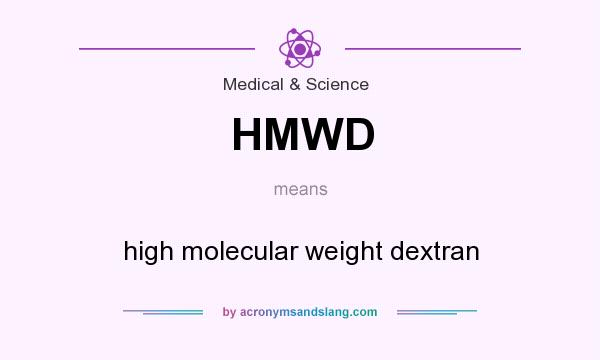 What does HMWD mean? It stands for high molecular weight dextran