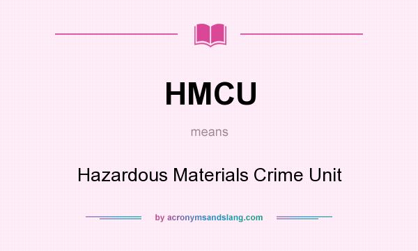 What does HMCU mean? It stands for Hazardous Materials Crime Unit