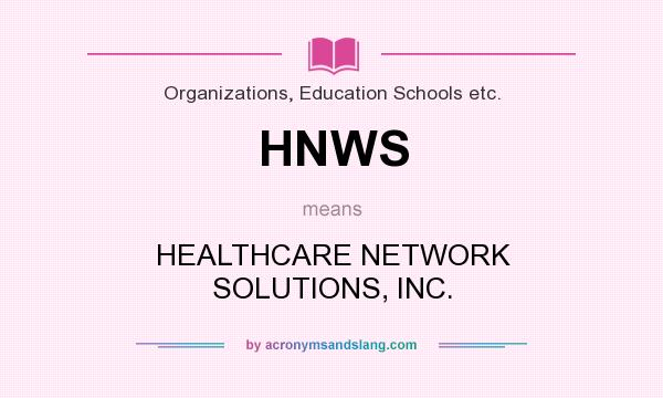 What does HNWS mean? It stands for HEALTHCARE NETWORK SOLUTIONS, INC.