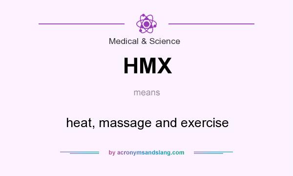 What does HMX mean? It stands for heat, massage and exercise