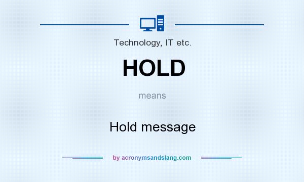 What does HOLD mean? It stands for Hold message