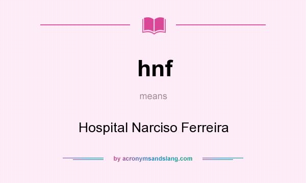 What does hnf mean? It stands for Hospital Narciso Ferreira