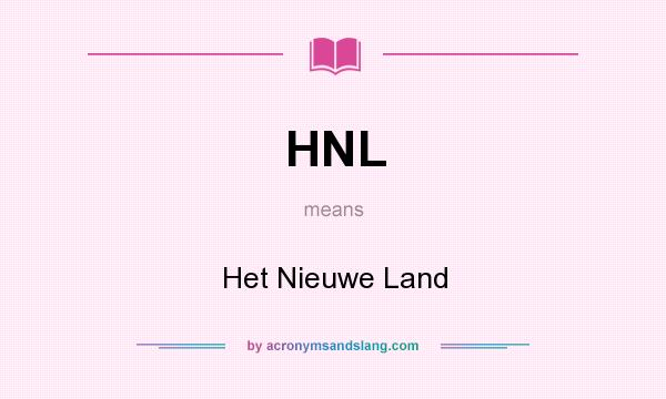 What does HNL mean? It stands for Het Nieuwe Land