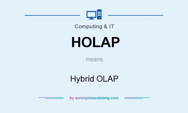 What does HOLAP mean? It stands for Hybrid OLAP