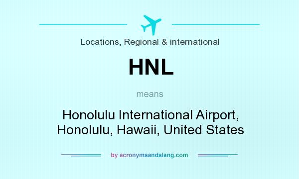 What does HNL mean? It stands for Honolulu International Airport, Honolulu, Hawaii, United States