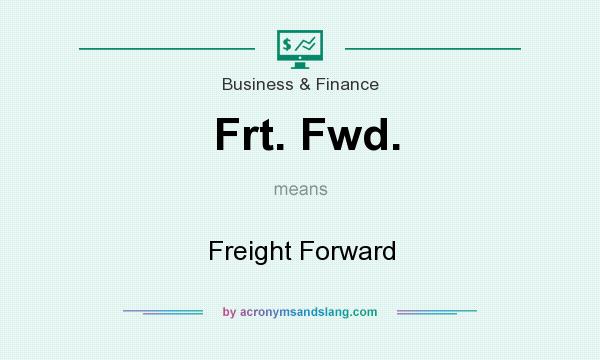 What does Frt. Fwd. mean? It stands for Freight Forward