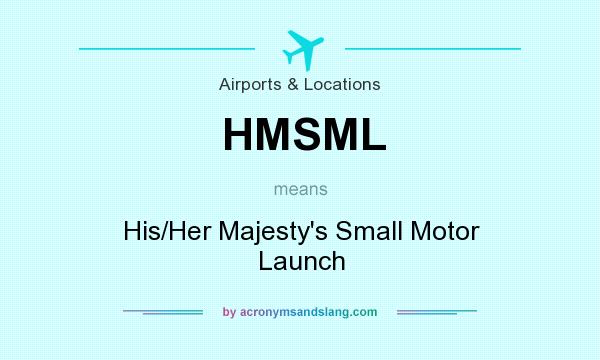 What does HMSML mean? It stands for His/Her Majesty`s Small Motor Launch