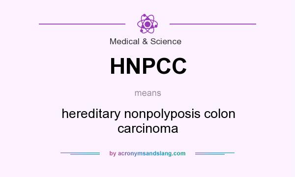 What does HNPCC mean? It stands for hereditary nonpolyposis colon carcinoma