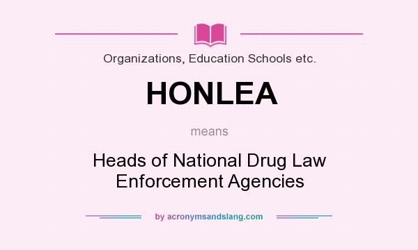 What does HONLEA mean? It stands for Heads of National Drug Law Enforcement Agencies