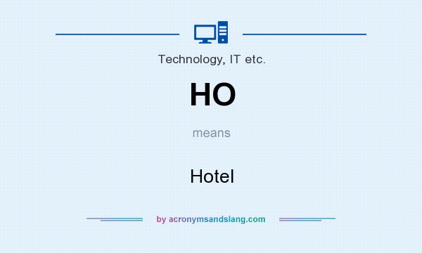 What does HO mean? It stands for Hotel
