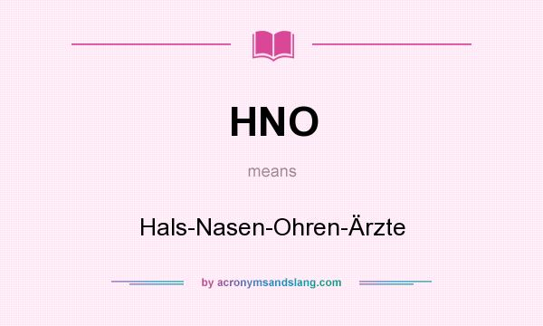 What does HNO mean? It stands for Hals-Nasen-Ohren-Ärzte