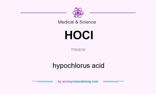 What does HOCl mean? It stands for hypochlorus acid
