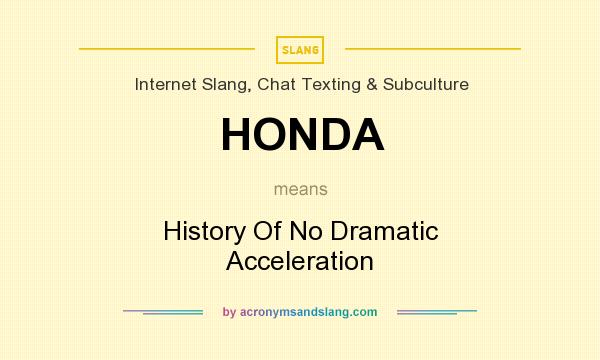 What does HONDA mean? It stands for History Of No Dramatic Acceleration